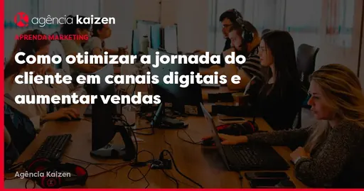 Imagem de capa do artigo: Comment optimiser le parcours client sur les canaux digitaux et augmenter les ventes Imagem de capa do artigo: Comment optimiser le parcours client sur les canaux digitaux et augmenter les ventes