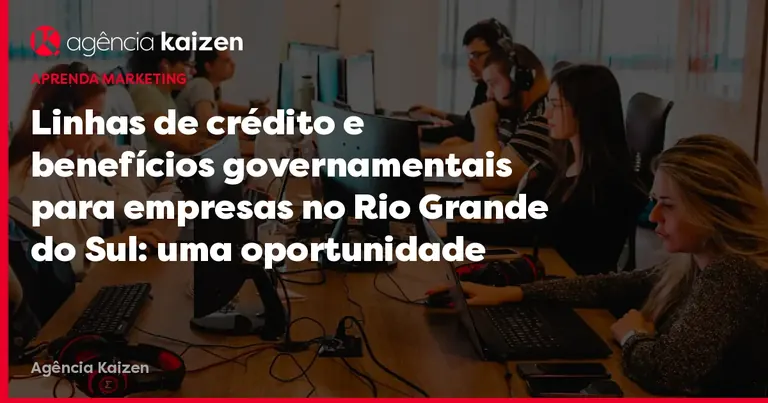 Lignes de crédit et avantages gouvernementaux pour les entreprises du Rio Grande do Sul : une opportunité pour la reconstruction post-inondation Image de couverture: Lignes de crédit et avantages gouvernementaux pour les entreprises du Rio Grande do Sul : une opportunité pour la reconstruction post-inondation